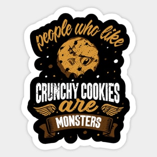 people who like crunchy cookies are monsters funny baker design Sticker